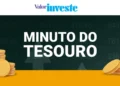 Minuto do Tesouro — Foto: Valor Investe - Todos os direitos: @ Valor Invest Globo